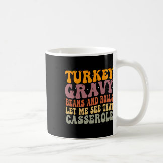 Turkey Gravy Beans And Rolls Let Me See That Cerol Coffee Mug