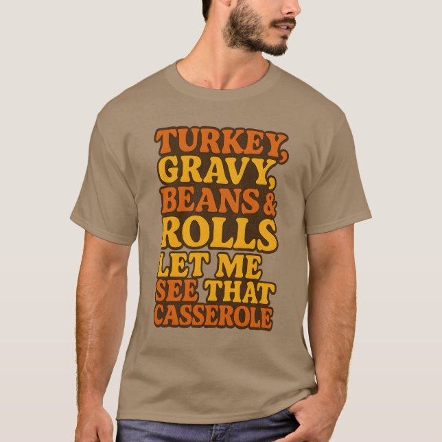 TURKEY, GRAVY, BEANS & ROLLS. LET ME SEE THAT CASS T-Shirt (Front)