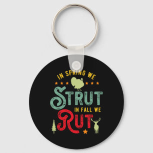 Turkey Hunter For In Spring We Strut In Fall We Ru Key Ring