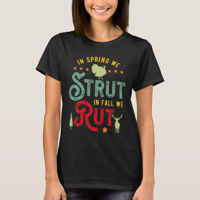 Turkey Hunter for In Spring we Strut in Fall we ru T-Shirt (Front)