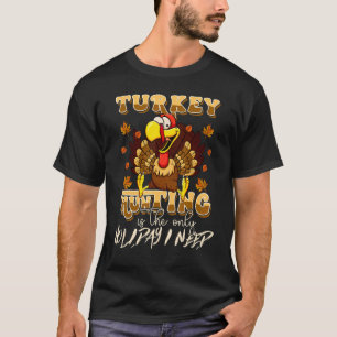 Turkey Hunting is The Only Holiday Cute Family Tha T-Shirt