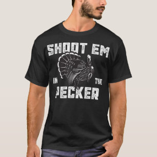 Turkey Hunting Legend Hunter Shoot Em In The Peck T-Shirt