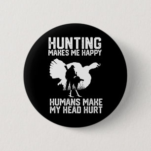 Turkey Hunting Makes Me Happy Humans Make My Head 6 Cm Round Badge