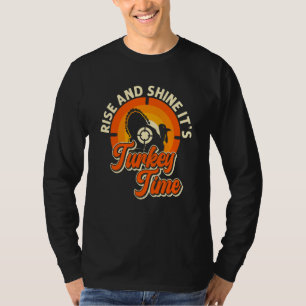 Turkey Hunting Rise And Shine It's Turkey Time Tur T-Shirt