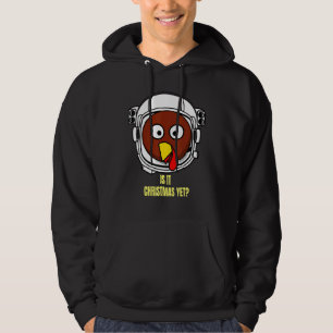 Turkey In Space Is It Christmas Yet Thanksgiving H Hoodie