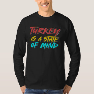 Turkey Is State Mind Türkiye Istanbul Ankara Turki T-Shirt