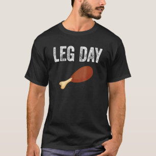 Turkey Leg Day Fun Friendsgiving Fitness Thanksgi T-Shirt