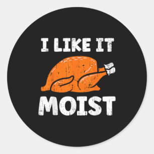 Turkey Leg Day I Like It Moist Funny Thanksgiving  Classic Round Sticker