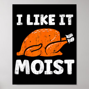 Turkey Leg Day I Like It Moist Funny Thanksgiving  Poster