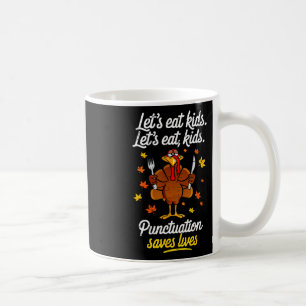 Turkey Lets Eat Kids Punctuation Funny Thanksgivin Coffee Mug