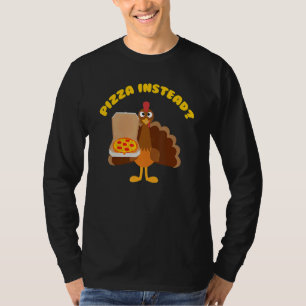Turkey Lets Have Pizza Instead Thanksgiving T-Shirt