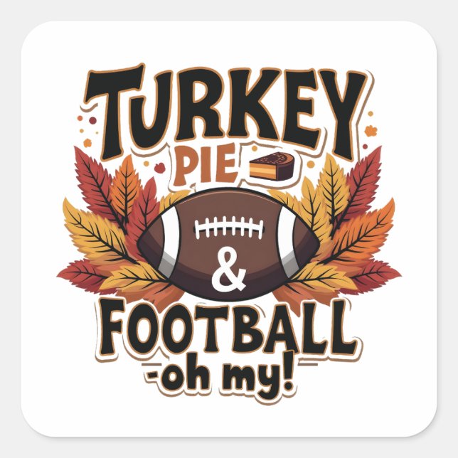 Turkey Pie & Football Oh My Turkey Thanksgiving Square Sticker (Front)