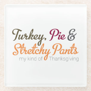 Turkey, Pie & Stretchy Pants Glass Coaster