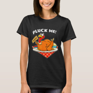 Turkey Pluck Me Funny Thanksgiving  T-Shirt