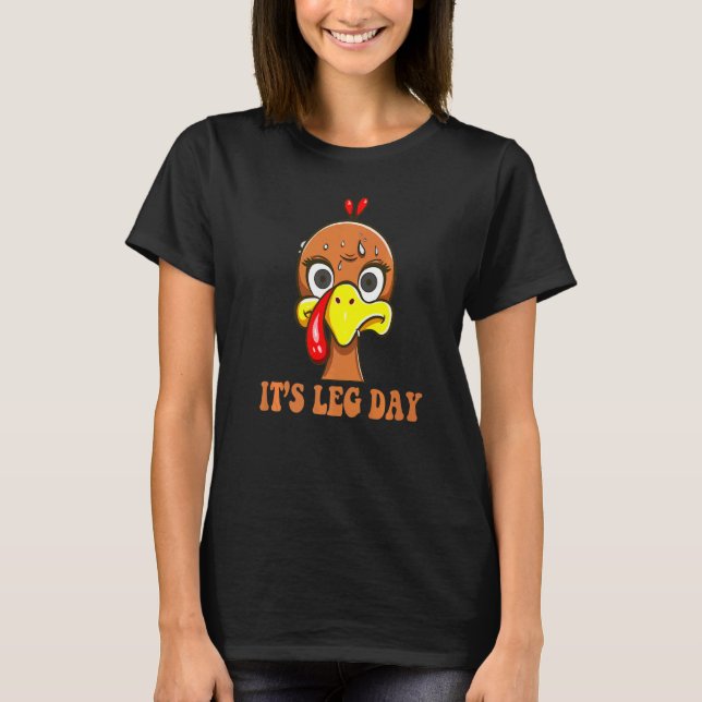 Turkey Scared By Thanksgiving Day  It's Leg Day T-Shirt (Front)