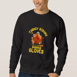 Turkey Scrubs Rubber Gloves Stethoscope Thanksgivi Sweatshirt
