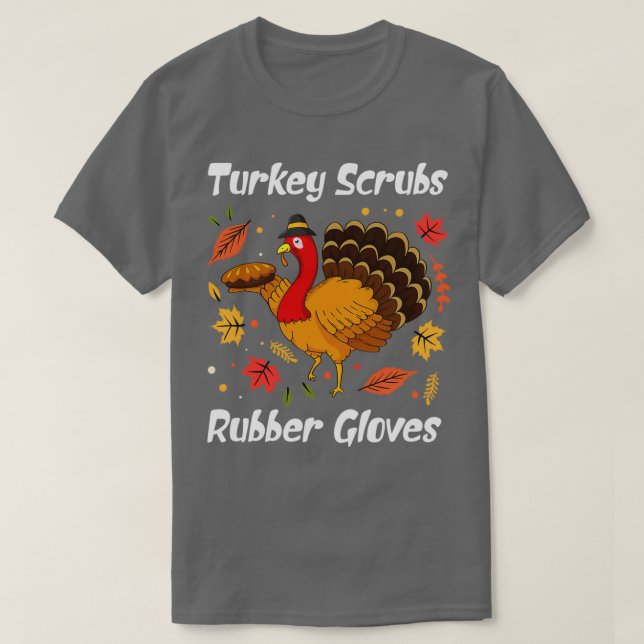 Turkey Scrubs Rubber Gloves T-Shirt (Design Front)