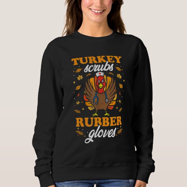 Turkey Scrubs Rubber Gloves Thanksgiving Nurse Tur Sweatshirt (Front)