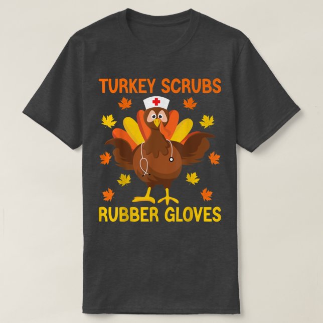 Turkey Scrubs Rubber Gloves Thanksgiving Nurse Tur T-Shirt (Design Front)
