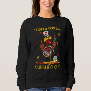 Turkey Scrubs Rubber Gloves Turkey Nurse Thanksgi Sweatshirt