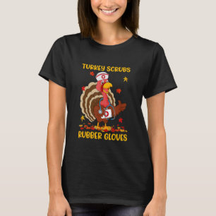 Turkey Scrubs Rubber Gloves Turkey Nurse Thanksgiv T-Shirt