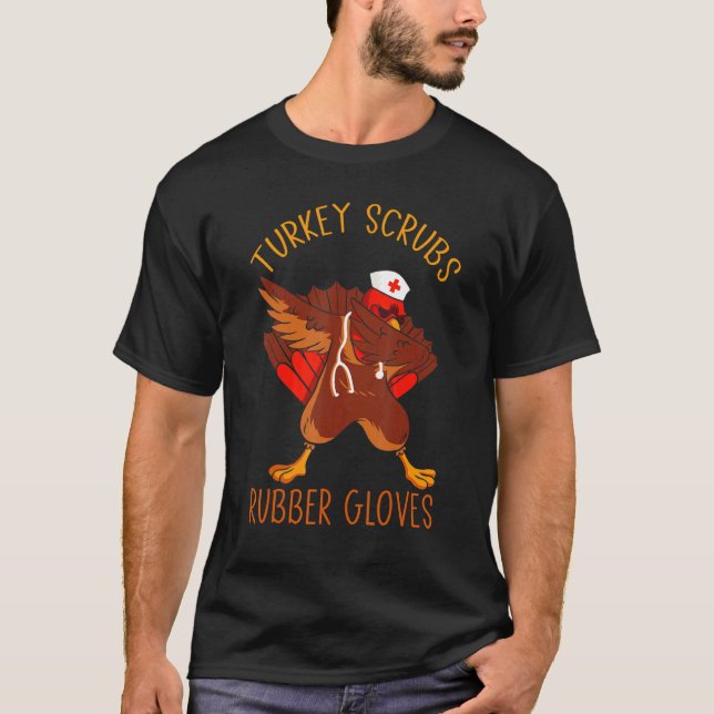 turkey scrubs rubber gloves Turkey Nurse Thanksgiv T-Shirt (Front)