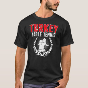 Turkey Table Tennis  Turkish Ping Pong Team Suppor T-Shirt