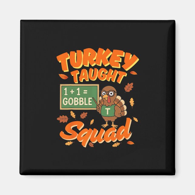Turkey Taught Squad Funny Math Teacher Thanksgivin Magnet (Front)