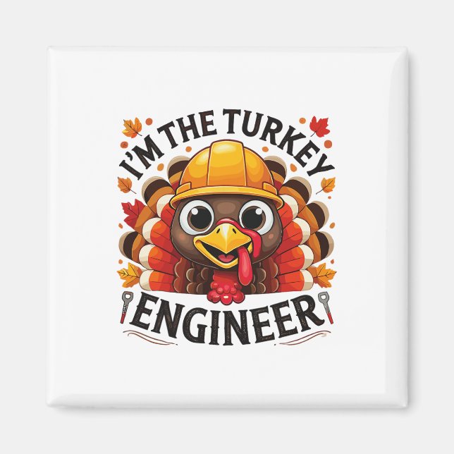 Turkey Tee I'm The Engineer Turkey Thanksgiving Ma Magnet (Front)