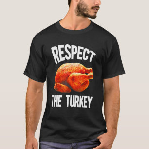 Turkey Thanksgiving Day Respect The Turkey T-Shirt