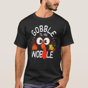 Turkey Thanksgiving Gobble Til You Wobble 2 T-Shirt