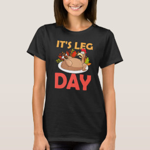 Turkey Thanksgiving Its Leg Day Gym Workout Tee Me