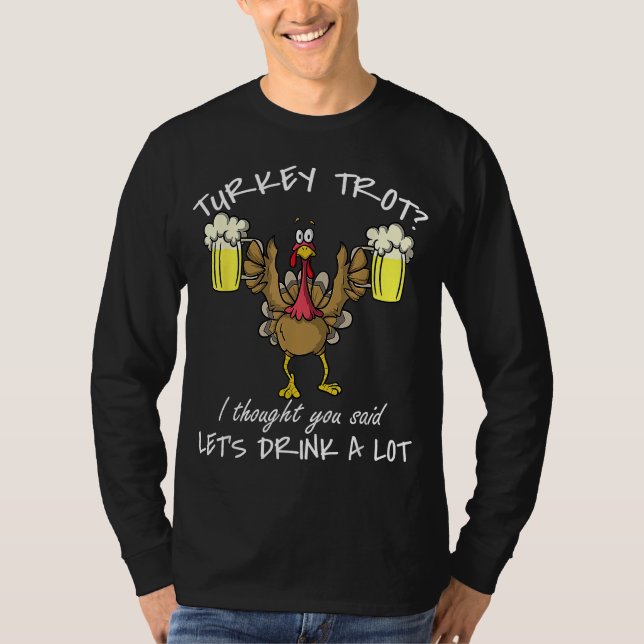 Turkey Trot Drink a Lot Thanksgiving Day 5k Run Be T-Shirt (Front)