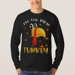 Turkey Trot For Men Women I'm The Bald Turkey Fami T-Shirt