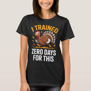 Turkey Trot Thanksgiving Running I Trained Zero Da T-Shirt