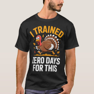 Turkey Trot Thanksgiving Running I Trained Zero Da T-Shirt