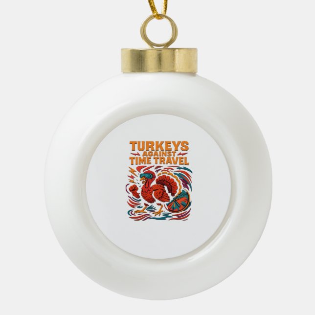 Turkeys Against Time Travel – Funny Retro Turkey D Ceramic Ball Christmas Ornament (Front)