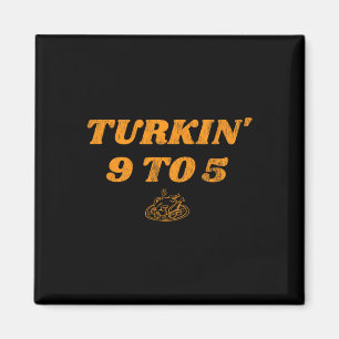 Turkin' 9 to 5 Cute Fall Women's Thanksgiving  Magnet