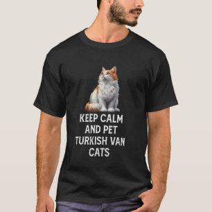 Turkish Van Owner KEEP CALM AND PET TURKISH VAN CA T-Shirt