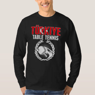 Turkiye Table Tennis   Turkey Ping Pong Team Suppo T-Shirt