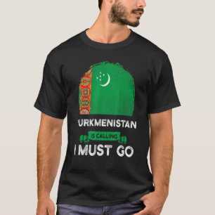 Turkmenistan Is Calling I Must Go Heritage Roots P T-Shirt