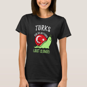 Turks Can Do Anything Just Slower  Turkish T-Shirt