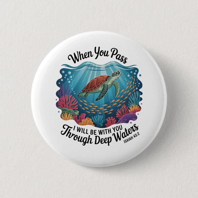 Turle When You Pass Through Deep Waters 6 Cm Round Badge (Front)