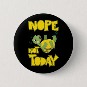 Turlte Lover Turtle Not Today 6 Cm Round Badge