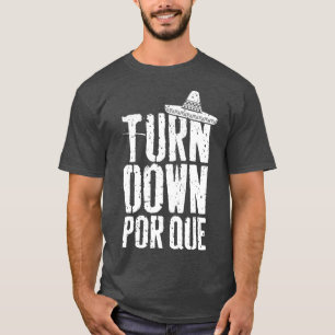 Turn Down Por Que  Cinco De Mayo Party Gift T-Shirt