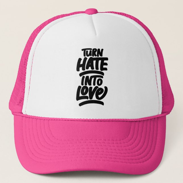 Turn Hate Into Love Positive Quote Hat (Front)