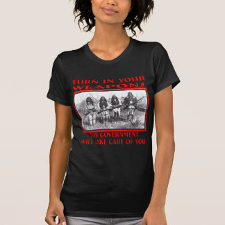 Turn In Your Weapons The Government Will Take Care T-Shirt