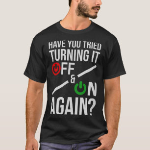 Turn It Off&amp;on _ Funny Nerdy Computer Science  T-Shirt