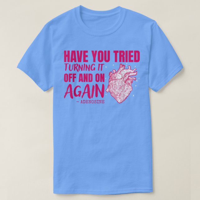 Turn It Off And On Again Adenosine Cardiac Nurse14 T-Shirt (Design Front)