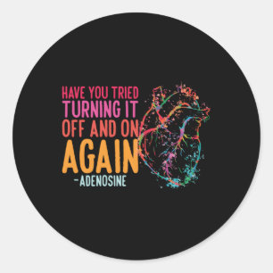 Turn It Off And On Again Adenosine Cardiac Nurse Classic Round Sticker